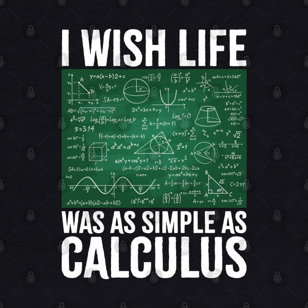 I Wish Life Was As Simple As Calculus Funny Math Lover by SIMPLYSTICKS